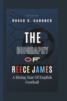 Paperback The Biography Of Reece James: A Rising Star Of English Football Book