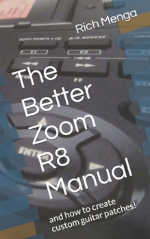 Paperback The Better Zoom R8 Manual: and how to create custom guitar patches! Book