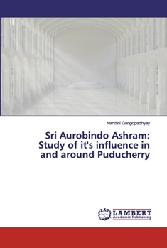 Paperback Sri Aurobindo Ashram: Study of it's influence in and around Puducherry Book