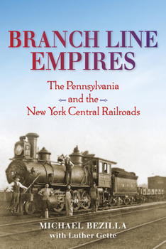 Branch Line Empires: The Pennsylvania and the New York Central Railroads - Book  of the Railroads Past and Present