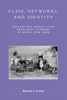 Paperback Class, Networks, and Identity: Replanting Jewish Lives from Nazi Germany to Rural New York Book