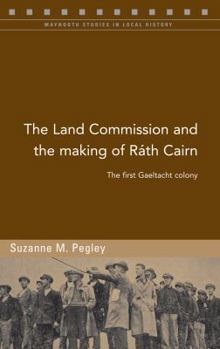Paperback The Land Commission and the Making of Rath Cairn: The First Gaeltacht Colony Book