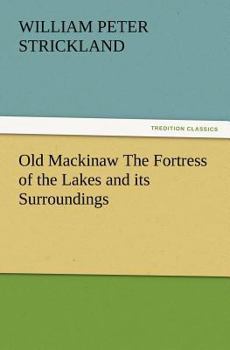 Paperback Old Mackinaw the Fortress of the Lakes and Its Surroundings Book