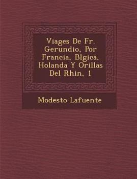 Paperback Viages De Fr. Gerundio, Por Francia, B&#65533;lgica, Holanda Y Orillas Del Rhin, 1 [Spanish] Book