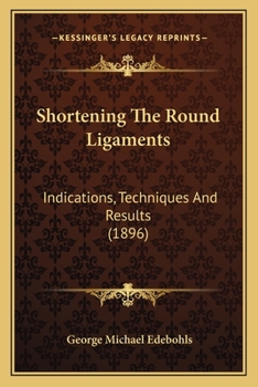 Paperback Shortening The Round Ligaments: Indications, Techniques And Results (1896) Book