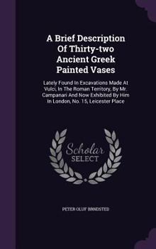 A Brief Description of Thirty-Two Ancient Greek Painted Vases: Lately Found in Excavations Made at Vulci, in the Roman Territory, by Mr. Campanari and Now Exhibited by Him in London, No. 15, Leicester