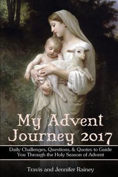 Paperback My Advent Journey 2017: Daily Challenges, Questions & Quotes to Guide You Through the Holy Season of Advent Book