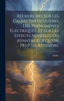 Hardcover Recherches Sur Les Causes Particulieres Des Phénoménes Électriques, Et Sur Les Effects Nuisibles Ou Avantageux Qu'on Peut En Attendre [French] Book