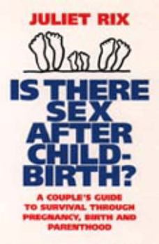 Paperback Is There Sex After Childbirth?: A Couple's Guide to Survival Through Prenancy, Birth and Parenthood Book