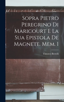 Hardcover Sopra Pietro Peregrino Di Maricourt E La Sua Epistola De Magnete. Mem. 1 [Italian] Book
