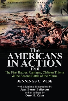 Hardcover The Americans in Action, 1918-The First Battles: Cantigny, Chateau Thierry & the Second Battle of the Marne with Additional Illustrations by Jean Bern Book