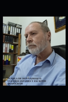 Puebla de Don Fadrique: Cuentos Infames Y Escritos Diabólicos