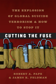Paperback Cutting the Fuse: The Explosion of Global Suicide Terrorism and How to Stop It Book