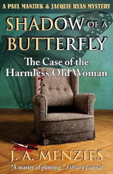 Shadow of a Butterfly: The Case of the Harmless Old Woman - Book #3 of the Paul Manziuk & Jacquie Ryan Mysteries