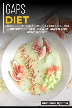 Paperback Gaps Diet: 7 Manuscripts in 1 - 300+ GAPS - friendly recipes for a balanced and healthy diet Book