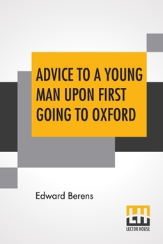 Paperback Advice To A Young Man Upon First Going To Oxford, In Ten Letters, From An Uncle To His Nephew Book