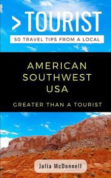 Paperback Greater Than a Tourist- American Southwest USA: 50 Travel Tips from a Local Book