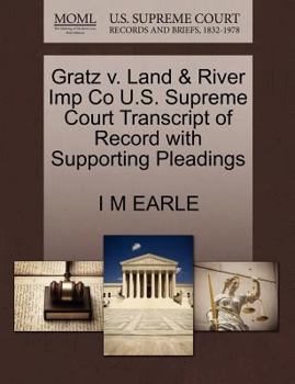 Paperback Gratz V. Land & River Imp Co U.S. Supreme Court Transcript of Record with Supporting Pleadings Book