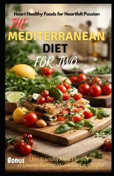 Paperback The Mediterranean Diet for Two: Heart Healthy Foods for Heartfelt Passion Book
