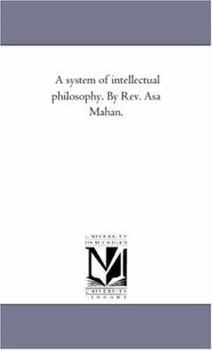 Paperback A System of Intellectual Philosophy. by REV. Asa Mahan. Book