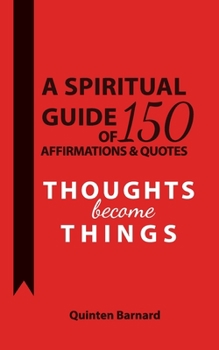 Paperback A Spiritual Guide of 150 Affirmations & Quotes: Thoughts Become Things Book