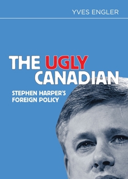 Paperback The Ugly Canadian: Stephen Harper's Foreign Policy Book