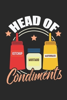 Head of Condiments: Barbecue Gewürze Ketchup Senf Mayonaisse Sau Notizbuch liniert DIN A5 - 120 Seiten für Notizen, Zeichnungen, Formeln | Organizer Schreibheft Planer Tagebuch