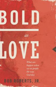 Paperback Bold as Love: What Can Happen When We See People the Way God Does Book