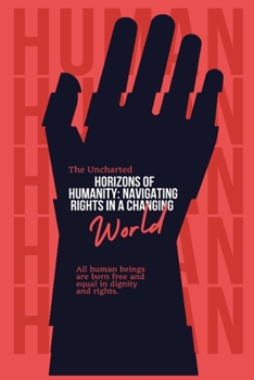 The Uncharted Horizons of Humanity: Navigating Rights in a Changing World