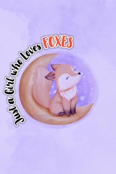 Paperback Just A Girl Who Loves Foxes: 6 x 9 inches, College Ruled Lined Paper, 120 Pages Notebook, Journal Or Diary for girls who love foxes Book