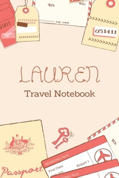 Lauren TRAVEL NOTEBOOK: Tickets, passport Beautiful Travel Planner / Notebook personalized for Lauren in Soft Pink Color and beautiful design for travellers.: The best gift for Lauren