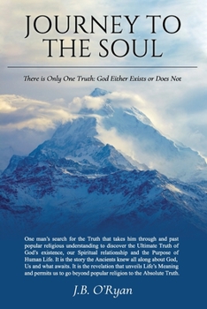 Paperback Journey to the Soul: There is Only One Truth: Either God Exists or Does Not Book