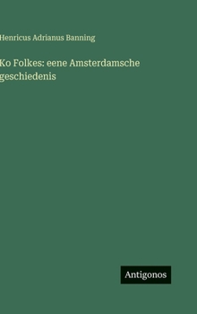 Hardcover Ko Folkes: eene Amsterdamsche geschiedenis [Dutch] Book