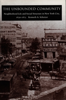 The Unbounded Community: Neighborhood Life and Social Structure in New York City, 1830-1875