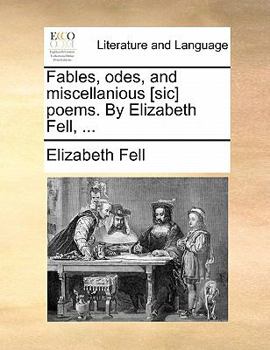 Paperback Fables, Odes, and Miscellanious [Sic] Poems. by Elizabeth Fell, ... Book