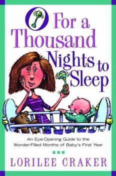 Paperback O for a Thousand Nights to Sleep: An Eye-Opening Guide to the Wonder-Filled Months of Baby's First Year Book