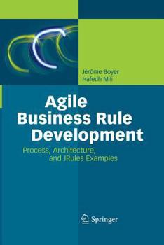 Paperback Agile Business Rule Development: Process, Architecture, and Jrules Examples Book
