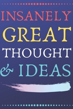 Paperback INSANELY GREAT THOUGHTS & IDEAS Blue Background: Perfect Gag Gift (100 Pages, Blank Notebook, 6 x 9) (Cool Notebooks) Paperback Book