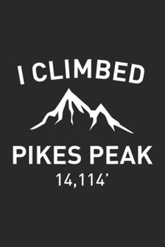 Paperback I Climbed Pikes Peak 14,114': I Climbed Pikes Peak Outdoor Hiking Journal/Notebook Blank Lined Ruled 6x9 100 Pages Book