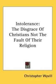 Paperback Intolerance: The Disgrace of Christians Not the Fault of Their Religion Book