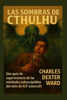 LAS SOMBRAS DE CTHULHU: Una guía de supervivencia de las entidades indescriptibles del mito de H.P. Lovecraft (Spanish Edition)