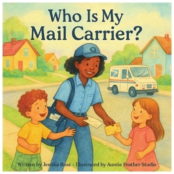 Who is my Mail Carrier?: A Rhyming Children’s Book About Mail Carriers, Community, and Everyday Heroes
