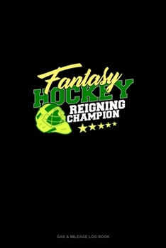 Paperback Fantasy Hockey Reigning Champion: Gas & Mileage Log Book