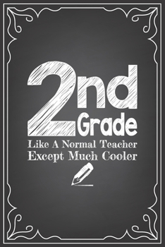 Paperback 2nd GRADE LIKE A NORMAL TEACHER EXCEPT MUCH COOLER: journal or notebook with quote- Thank you gift for teachers, teachers appreciation, year end gradu Book