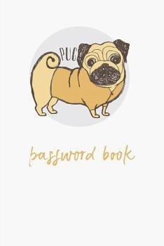 Paperback Pug - Password Book: For the Forgetful: Never Forget a Password Again! with Alphabetized Pages. Cute Pug Puppy Cover. Book