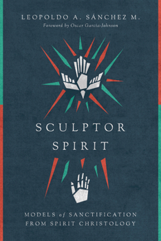 Paperback Sculptor Spirit: Models of Sanctification from Spirit Christology Book