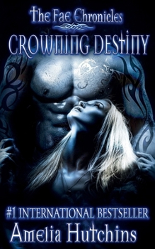 Crowning Destiny - Book #7 of the Fae Chronicles