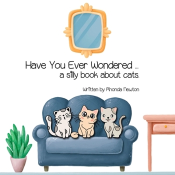 Paperback Have You Ever Wondered ... A Silly Book About Cats. Book