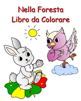 Nella Foresta Libro da Colorare: Natura meravigliosa e animali da colorare per bambini dai 3 anni (Italian Edition)