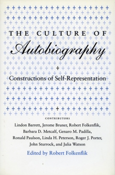 The Culture of Autobiography: Constructions of Self-Representation (Irvine Studies in the Humanities)